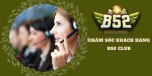 Giới thiệu đội ngũ chăm sóc khách hàng B52 Club