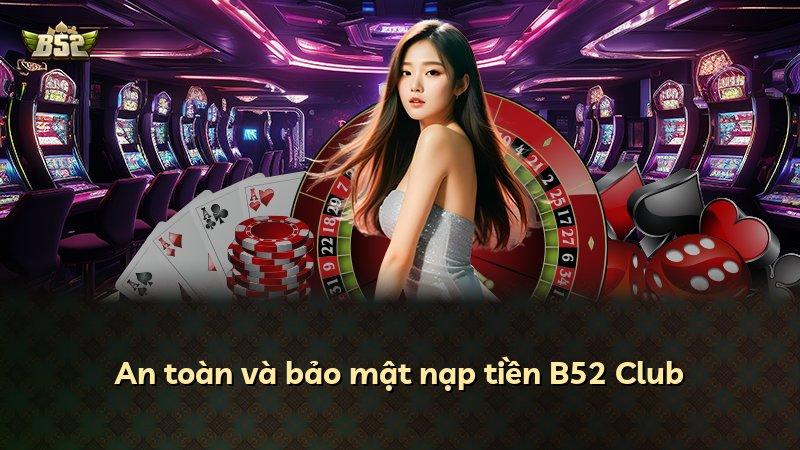 An toàn và bảo mật nạp tiền B52 Club
