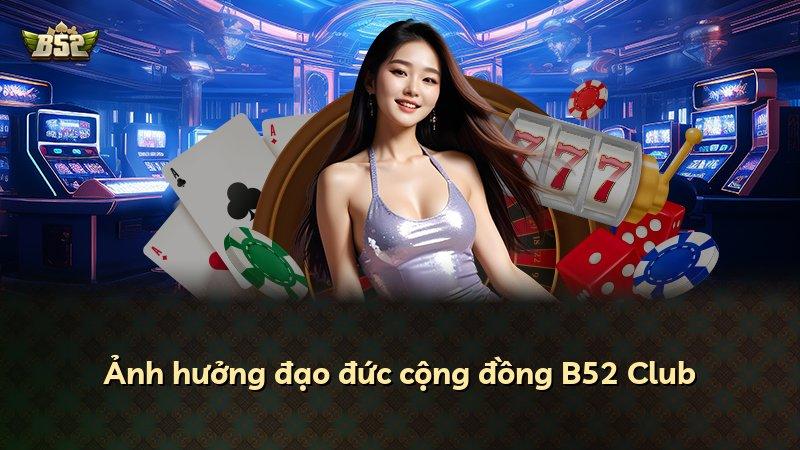 Ảnh hưởng đạo đức cộng đồng B52 Club