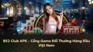 B52 Club APK – Cổng Game Đổi Thưởng Hàng Đầu Việt Nam