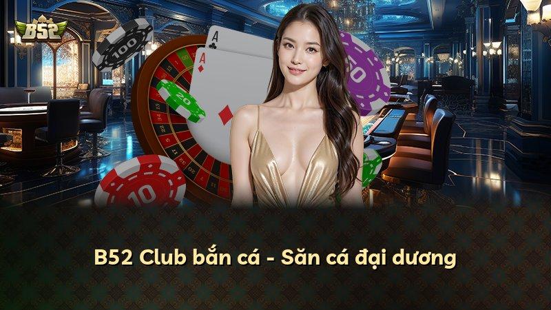 B52 Club bắn cá - Săn cá đại dương