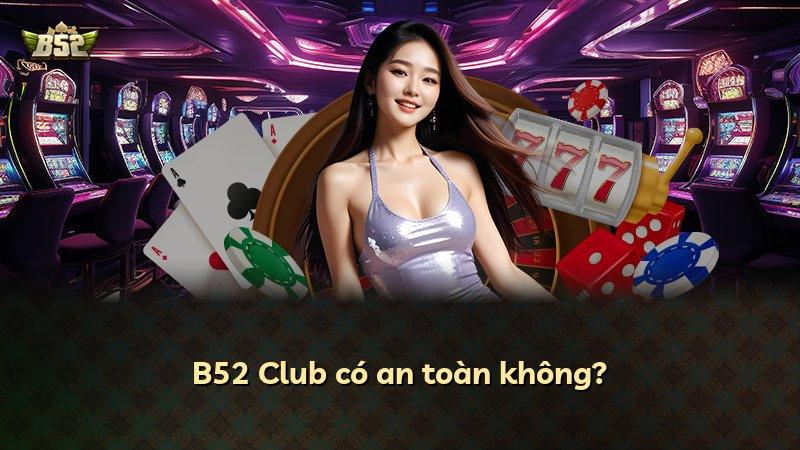 B52 Club có an toàn không?