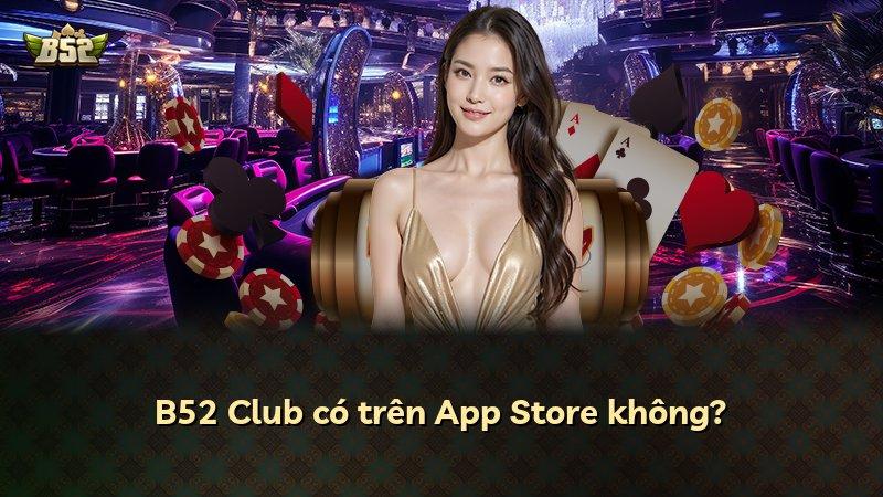 B52 Club có trên App Store không?