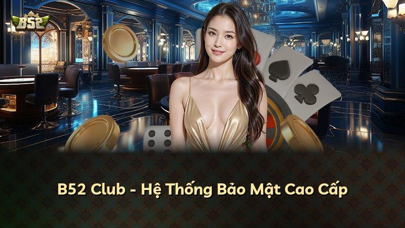 B52 Club - Hệ Thống Bảo Mật Cao Cấp