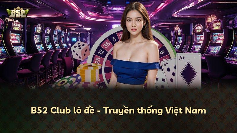 B52 Club lô đề - Truyền thống Việt Nam