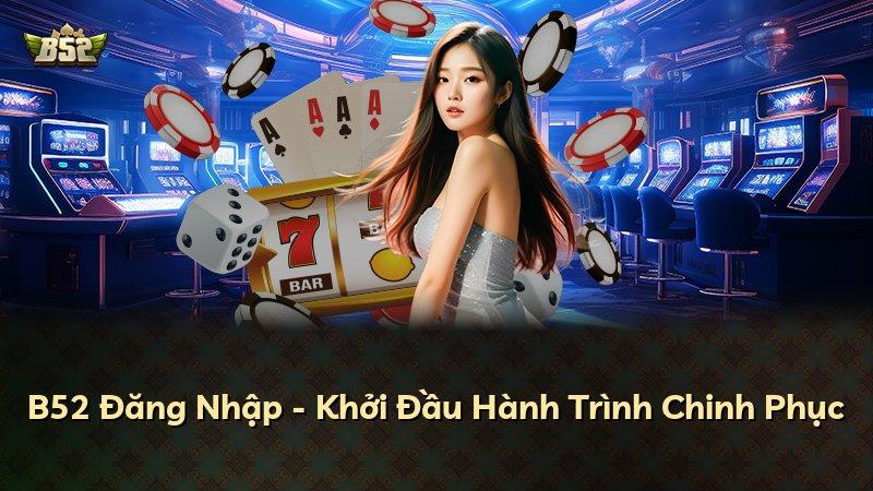 B52 Đăng Nhập - Khởi Đầu Hành Trình Chinh Phục