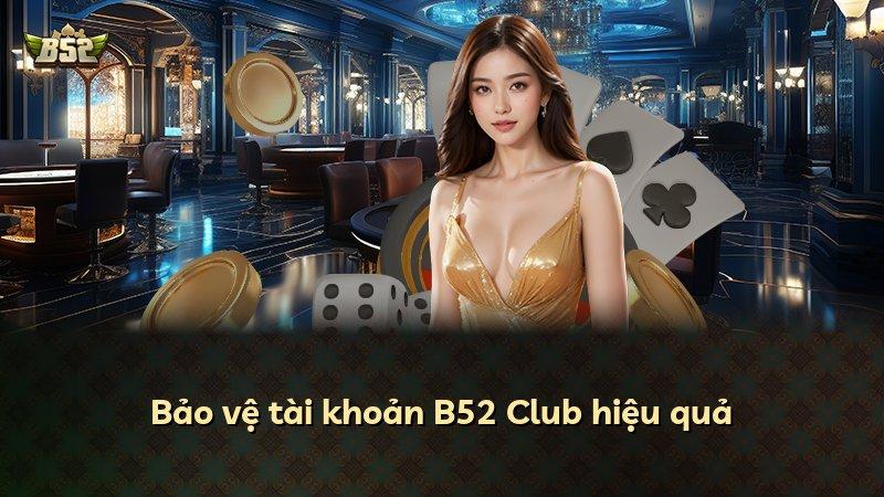 Bảo vệ tài khoản B52 Club hiệu quả