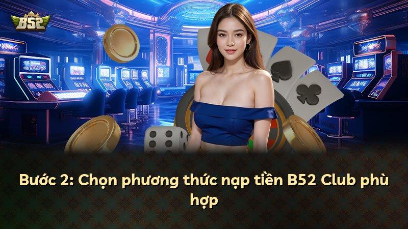 Bước 2: Chọn phương thức nạp tiền B52 Club phù hợp