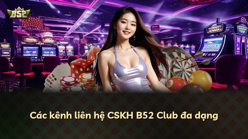 Các kênh liên hệ CSKH B52 Club đa dạng
