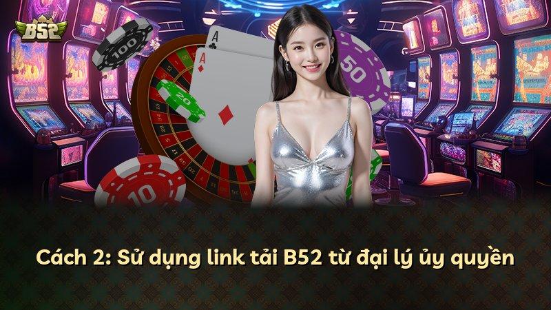 Cách 2: Sử dụng link tải B52 từ đại lý ủy quyền