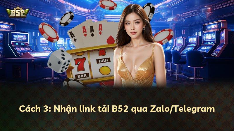 Cách 3: Nhận link tải B52 qua Zalo/Telegram