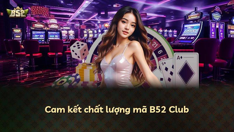 Cam kết chất lượng mã B52 Club