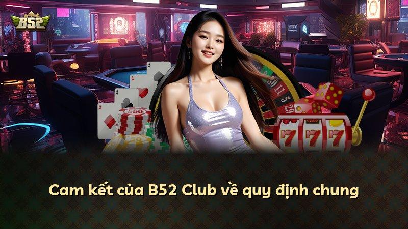 Cam kết của B52 Club về quy định chung
