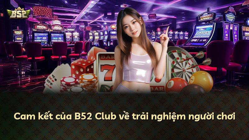 Cam kết của B52 Club về trải nghiệm người chơi