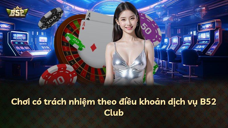 Chơi có trách nhiệm theo điều khoản dịch vụ B52 Club