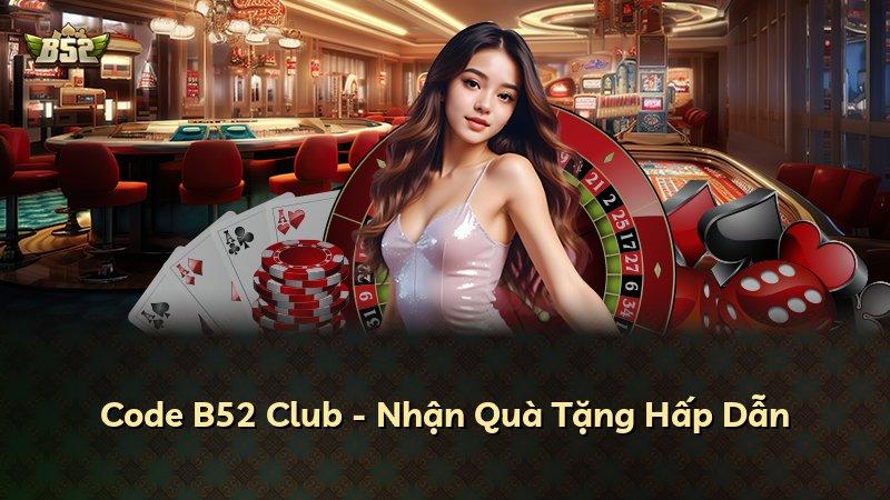 Code B52 Club - Nhận Quà Tặng Hấp Dẫn