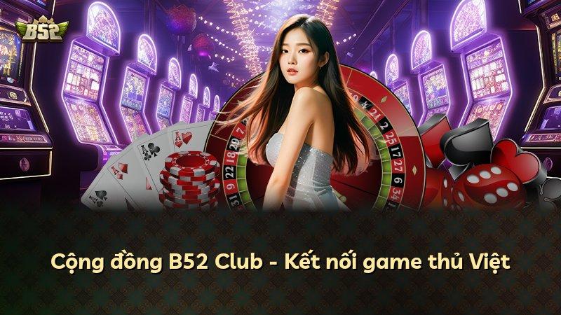 Cộng đồng B52 Club - Kết nối game thủ Việt
