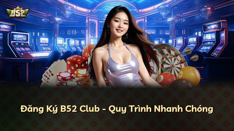 Đăng Ký B52 Club - Quy Trình Nhanh Chóng