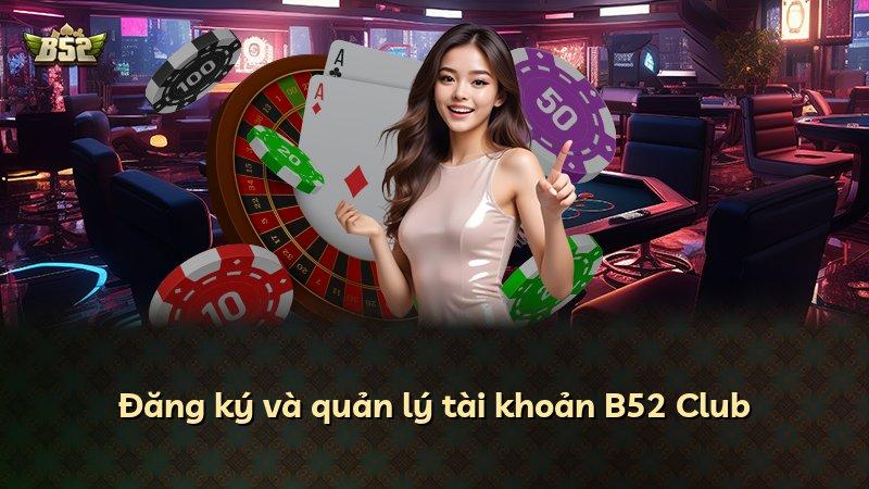 Đăng ký và quản lý tài khoản B52 Club