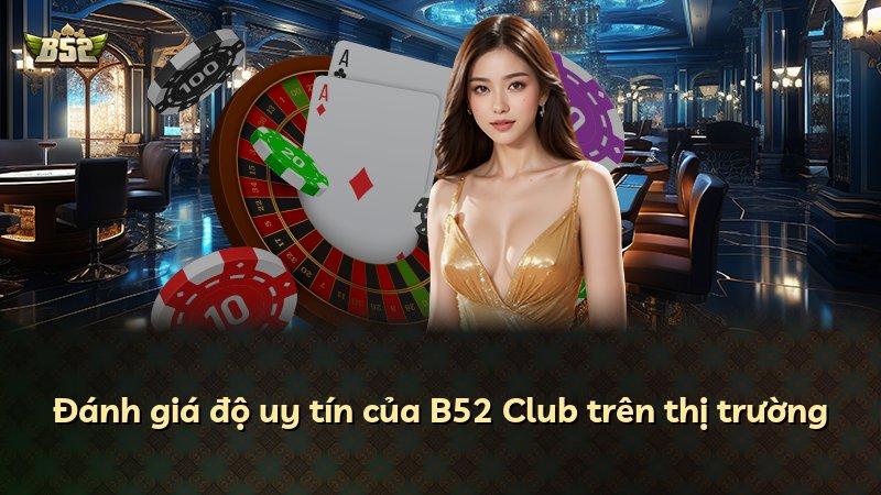 Đánh giá độ uy tín của B52 Club trên thị trường