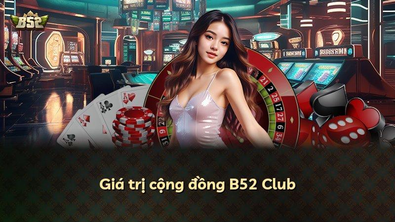 Giá trị cộng đồng B52 Club