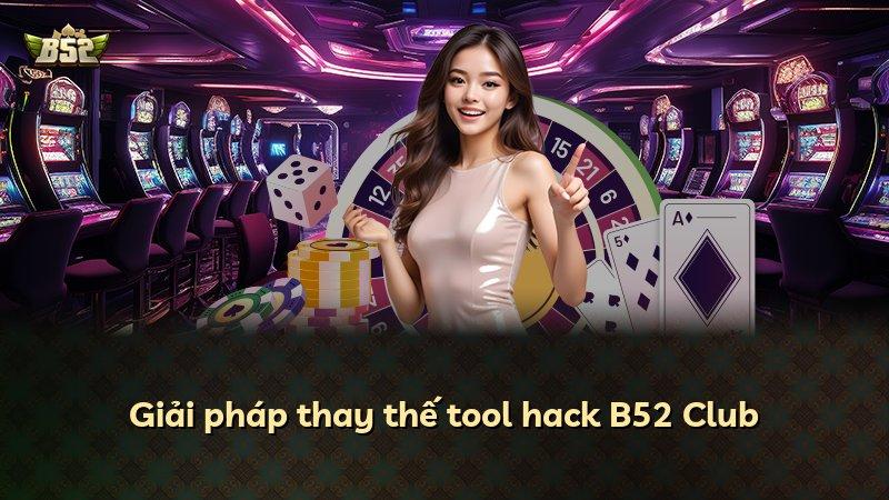 Giải pháp thay thế tool hack B52 Club