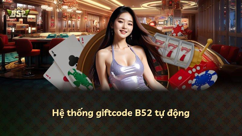 Hệ thống giftcode B52 tự động