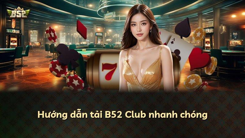 Hướng dẫn tải B52 Club nhanh chóng