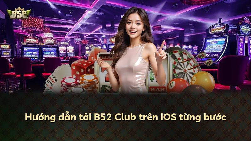 Hướng dẫn tải B52 Club trên iOS từng bước