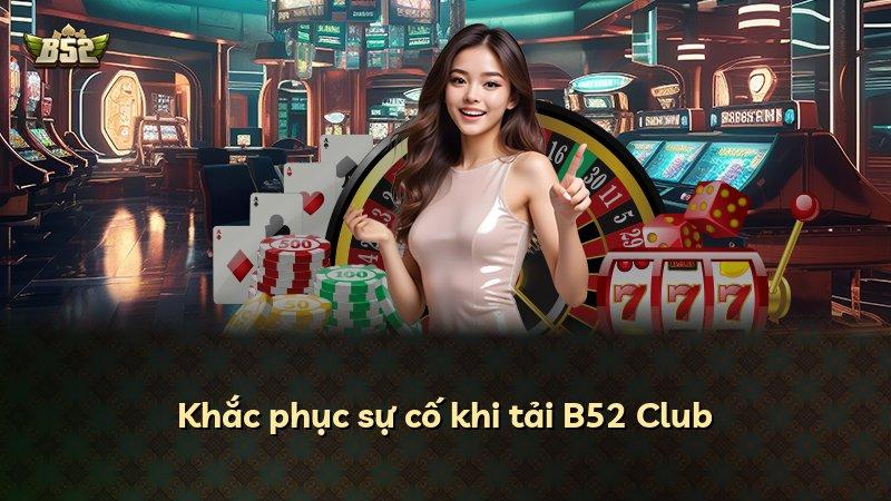 Khắc phục sự cố khi tải B52 Club