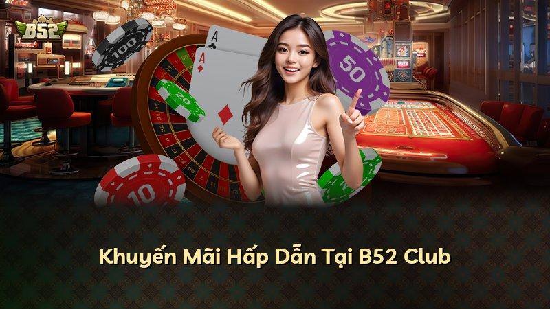 Khuyến Mãi Hấp Dẫn Tại B52 Club