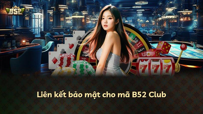 Liên kết bảo mật cho mã B52 Club