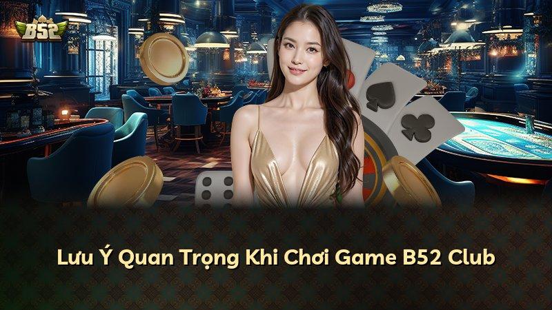 Lưu Ý Quan Trọng Khi Chơi Game B52 Club