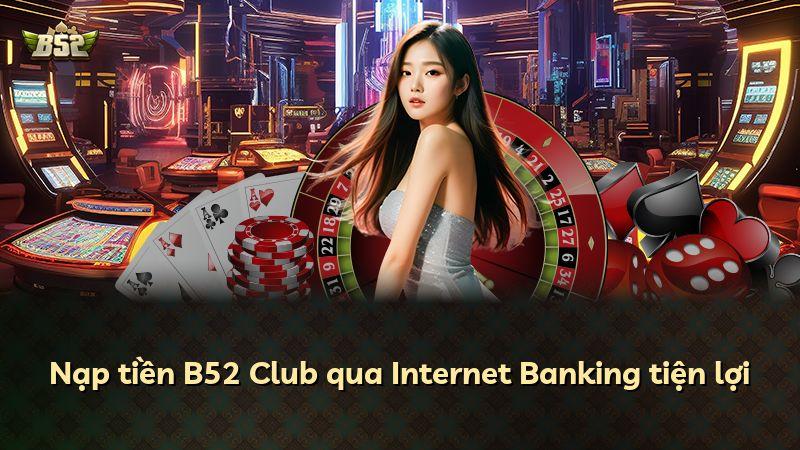 Nạp tiền B52 Club qua Internet Banking tiện lợi