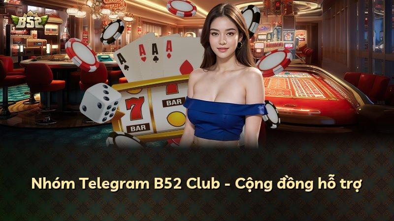 Nhóm Telegram B52 Club - Cộng đồng hỗ trợ