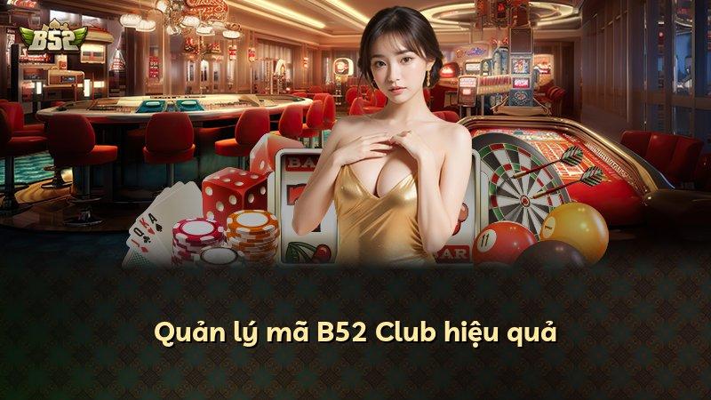 Quản lý mã B52 Club hiệu quả