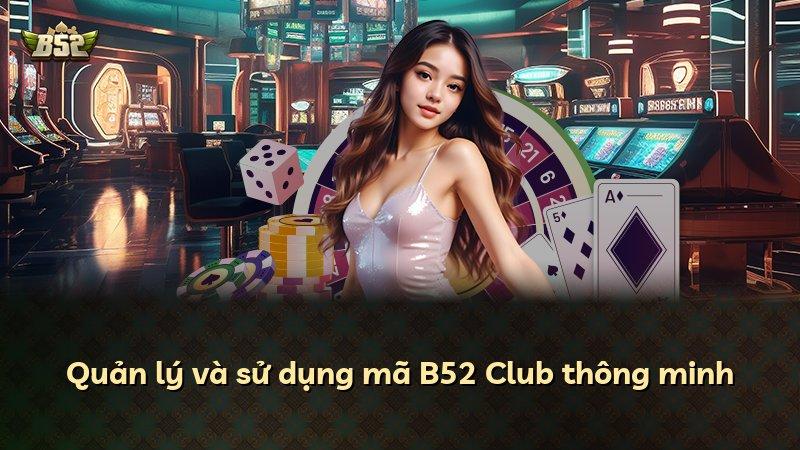Quản lý và sử dụng mã B52 Club thông minh