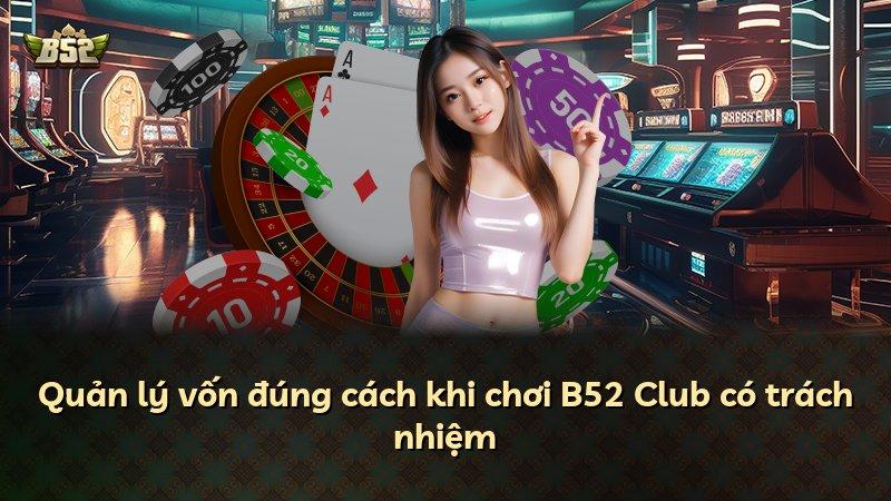 Quản lý vốn đúng cách khi chơi B52 Club có trách nhiệm
