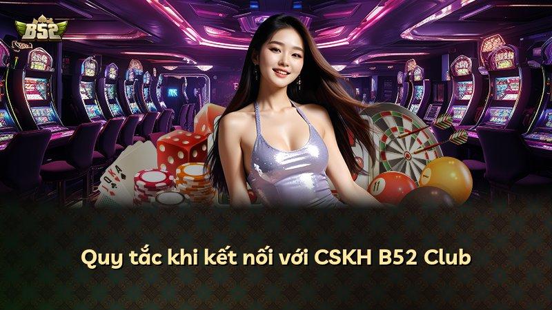 Quy tắc khi kết nối với CSKH B52 Club