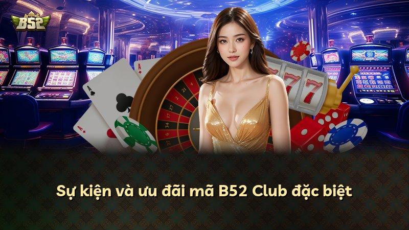 Sự kiện và ưu đãi mã B52 Club đặc biệt