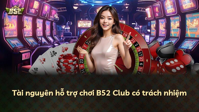 Tài nguyên hỗ trợ chơi B52 Club có trách nhiệm