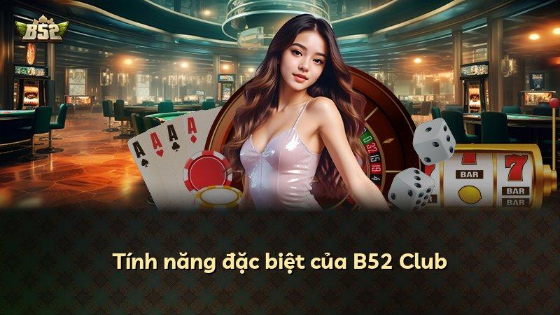 Tính năng đặc biệt của B52 Club