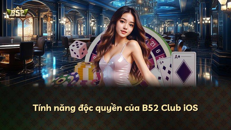 Tính năng độc quyền của B52 Club iOS