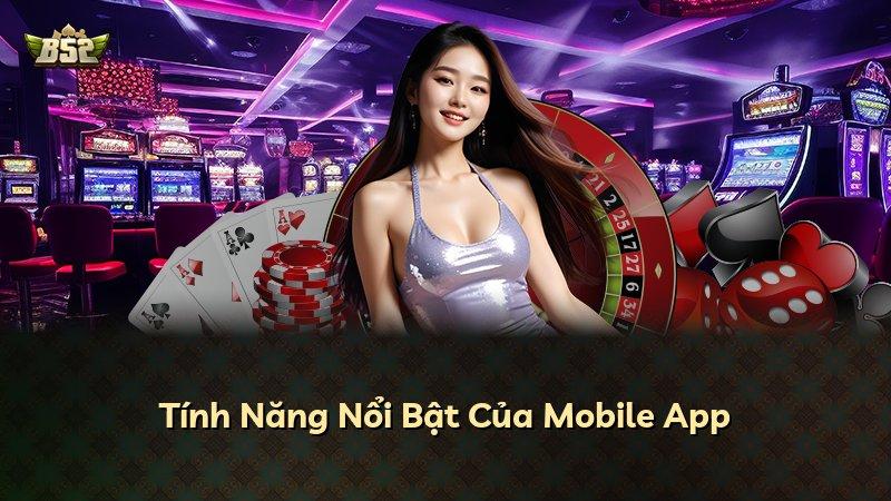 Tính Năng Nổi Bật Của Mobile App