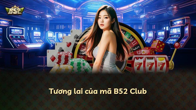 Tương lai của mã B52 Club